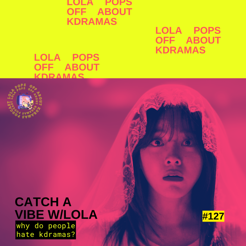 Catch a Vibe w/Lola: Why do some people hate Kdramas?!